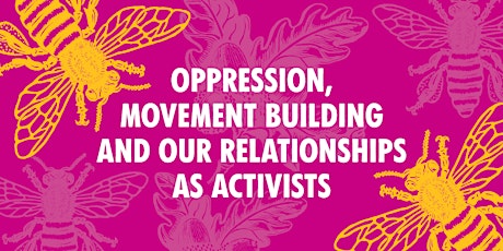 Oppression, movement building and our relationships as activists 18/Apr/24