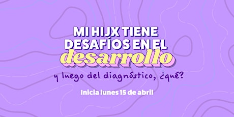 MI HIJX TIENE DESAFÍOS EN EL DESARROLLO - CURSO PARA FAMILIAS