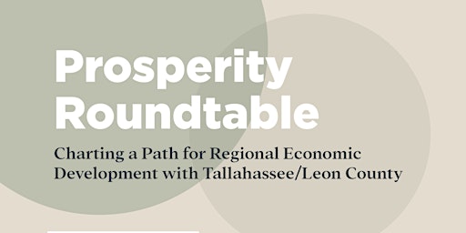 Primaire afbeelding van Prosperity Roundtable: Charting a Path for Regional Development with Tallahassee/Leon County Florida