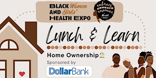 Primaire afbeelding van Home Ownership Lunch & Learn: A Black Women and Girls' Health Expo Event