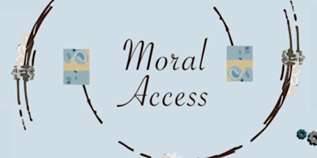 Moral Access | Closing Reception