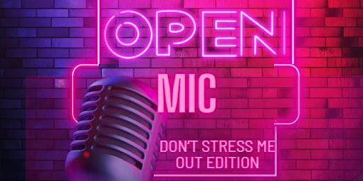 Open Mic: Don't Stress Me Out Edition primary image