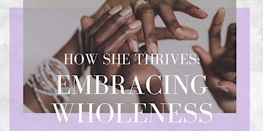 Imagem principal do evento How She Thrives: Embracing Wholeness