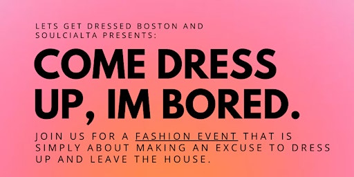 Imagen principal de Come Dress Up, I'm Bored | Boston Fashion Event