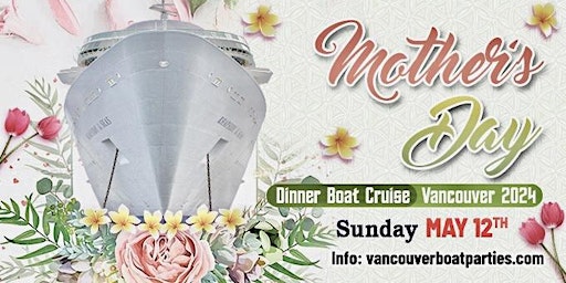 Imagen principal de MOTHER'S DAY DINNER CRUISE VANCOUVER 2024 | VANCOUVERBOATPARTIES.COM