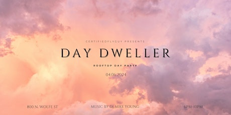 DAY DWELLER ROOFTOP DAY PARTY SATURDAY 04/06