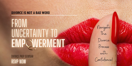 Immagine principale di Divorce Is Not A Bad Word: From Uncertainty To EMPOWERMENT 