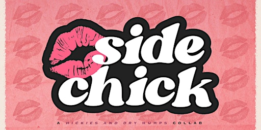Primaire afbeelding van SIDE CHICK Presented by Side Bar and Hickies & Dry Humps Feat. Noodles