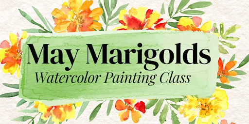 Image principale de Cinco De Mayo - May Marigolds - Watercolor Paint Class!