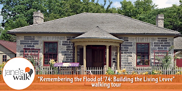"Remembering the Flood of '74: Building the Living Levee" walking tour