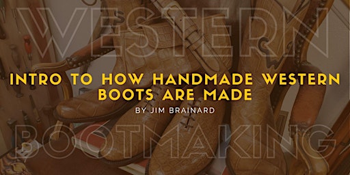 Imagem principal do evento Intro to How Handmade Western Boots are Made