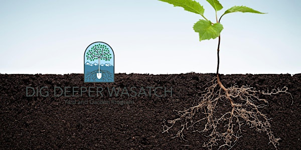 Dig Deeper Wasatch: Growing Garden Greats Starts from the Roots Up! - Core