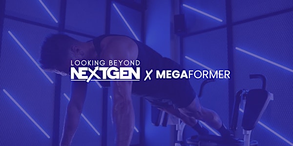 Megaformer x Looking Beyond Next Gen
