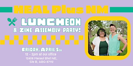 HEAL Plus NM Luncheon and Zine Assembly Party