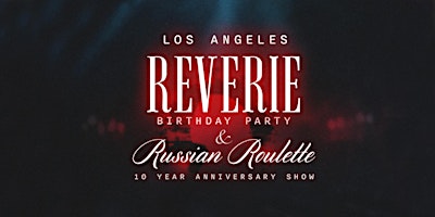 Imagem principal do evento Reverie's Birthday Party + Russian Roulette 10 Year Anniversary Show