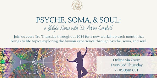Psyche, Soma, & Soul: a  Lifestyle Series with Dr. Adrian Campbell