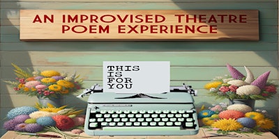 Imagem principal do evento THIS IS FOR YOU: An Improvised Theatre Poetry Experience