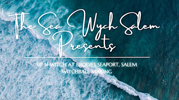 Sip n Witch - Sea Witch Ball Making at Brodies Seaport
