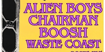 Imagem principal do evento Alien Boys, Chairman, Boosh, Waste Coast