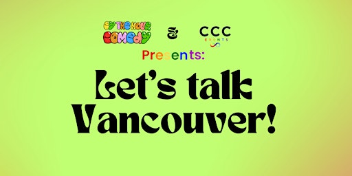 CCC Events Presents: Let's Talk Vancouver | Comedy Show primary image