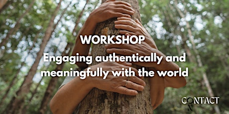 Workshop - Engaging authentically and meaningfully with the world