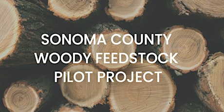 Sonoma County Woody Feedstock Pilot Project Stakeholder Session 3