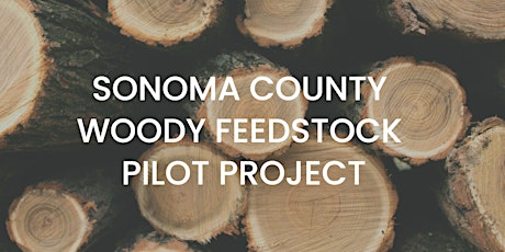 Sonoma County Woody Feedstock Pilot Project Stakeholder Session 4