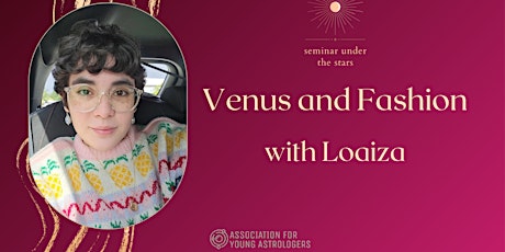 Seminar Under the Stars: Venus and Fashion with Loazia