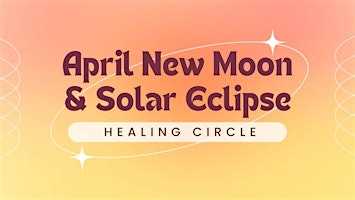 Hauptbild für April New Moon & Solar Eclipse Healing Circle