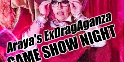 Primaire afbeelding van Araya's ExDragAganza Game Show Night