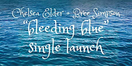 Chelsea Elder + Bree Simpson 'bleeding blue' Single Launch