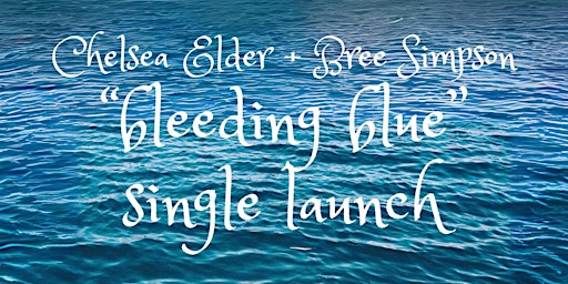 Imagem principal do evento Chelsea Elder + Bree Simpson 'bleeding blue' Single Launch