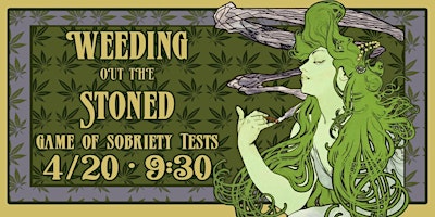 Imagem principal do evento Weeding Out The Stoned (Special 4/20 Edition)