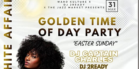 GOLDEN TIME OF DAY PARTY  ~ ALL WHITE AFFAIR