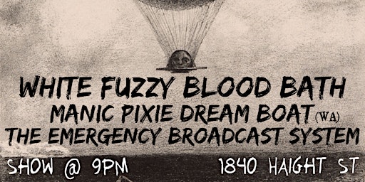 Hauptbild für White Fuzzy Blood Bath, Manic Pixie Dream Boat, The Emergency Broadcast Sys