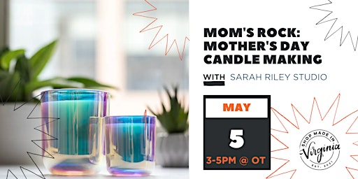 Imagem principal do evento Mom's Rock: Mother's Day Candle Making Class w/The Burning Wic