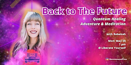 Primaire afbeelding van Back To The Future: Quantum Healing Adventure & Meditation