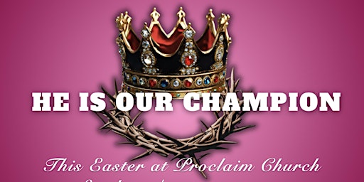 Immagine principale di Easter Service at Proclaim "He Is The CHAMPION" 