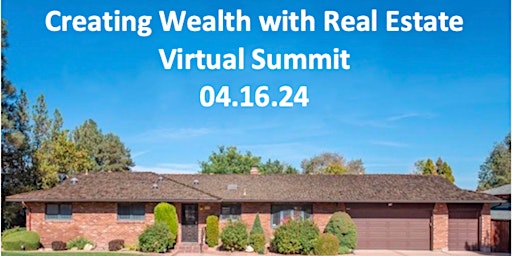 Primaire afbeelding van Creating Wealth With Real Estate Virtual Summit