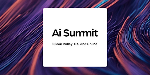 AI Summit 2024 —  Silicon Valley, CA and Online primary image