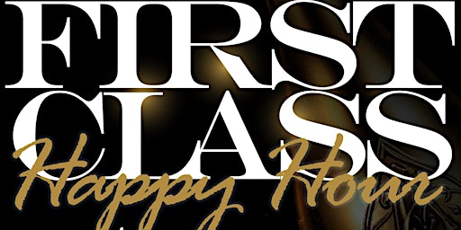Imagem principal do evento FIRST CLASS HAPPY HOUR | 609 North Harwood Street | Downtown Dallas