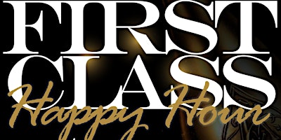 FIRST CLASS HAPPY HOUR | 609 North Harwood Street | Downtown Dallas primary image