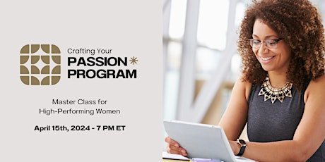 Crafting Your Passion Program: Hi-Performing Women  Class-Online- Palo Alto