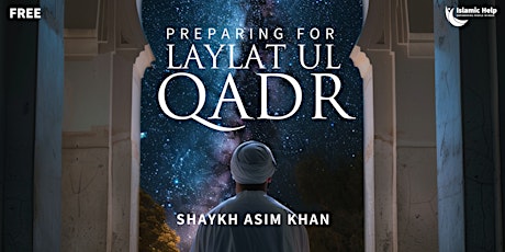 Preparing For Laylat ul Qadr - By Shaykh Asim Khan primary image