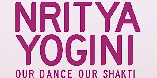 Nritya Yogini - Our Dance, Our Shakti primary image