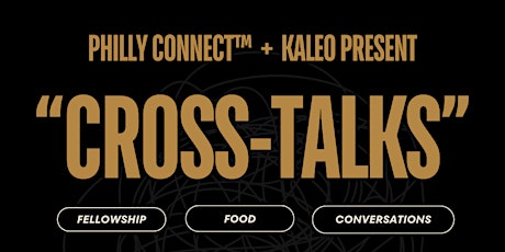 Philly Connect™ + Kaleo Present "Cross-Talks"