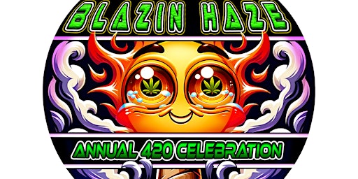 Immagine principale di Blazin Haze Annual 420 Celebration 