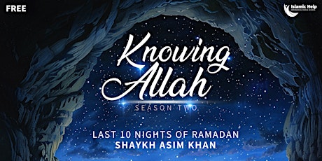 Knowing Allah - Season 2 - Shaykh Asim Khan - Last 10 Nights Webinar Series primary image