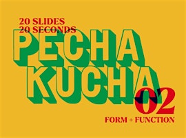 Imagem principal do evento Pecha Kucha VOLUME 2: FORM + FUNCTION