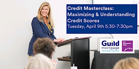 Credit Master Class: Maximizing & Understanding Credit Scores